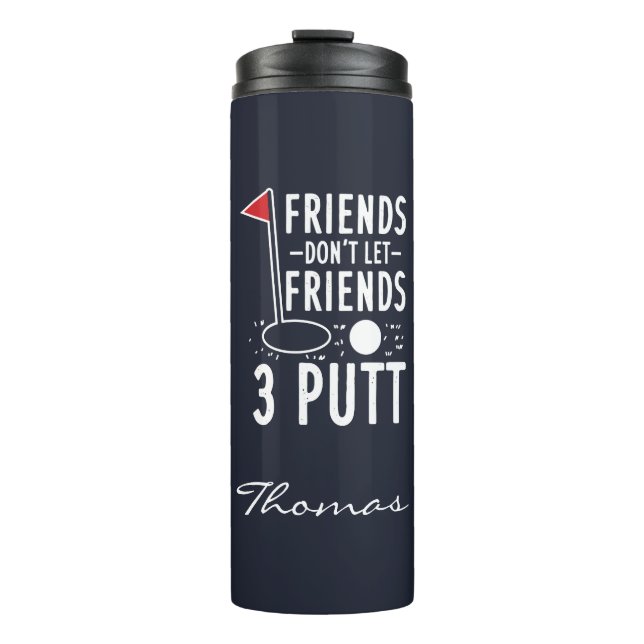 Personalised Friends Don't Let Friends 3 Putt Thermal Tumbler (Front)
