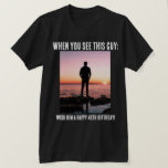 Personalised Funny 40th Milestone Birthday T-Shirt<br><div class="desc">Create your own personalised photo and name 40th (or any) milestone birthday shirt! Features the text "When you see this guy, wish him a happy 40th birthday!" This shirt is great for a surprise birthday party or any birthday celebration. Can be worn by the birthday person and/or the guests. This...</div>