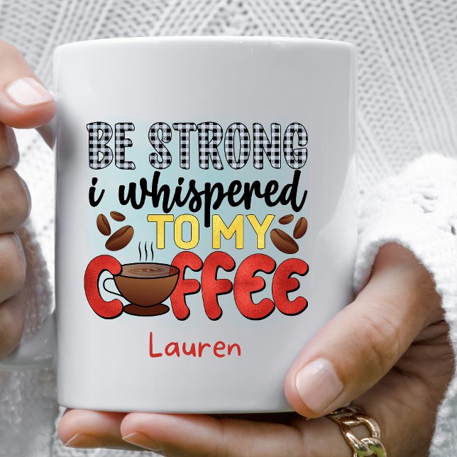 Personalised Funny Be Strong Coffee Mug (Creator Uploaded)