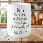 Personalised Funny Dog Dad Coffee Mug<br><div class="desc">Surprise the Dog Dad for his birthday or any occasion with this super cute dog dad mug . Dad ... I'm so sorry for all the times I kissed you ... after licking my butt . Makes a perfect gift from the dog ! Personalise with dog name . Design on...</div>