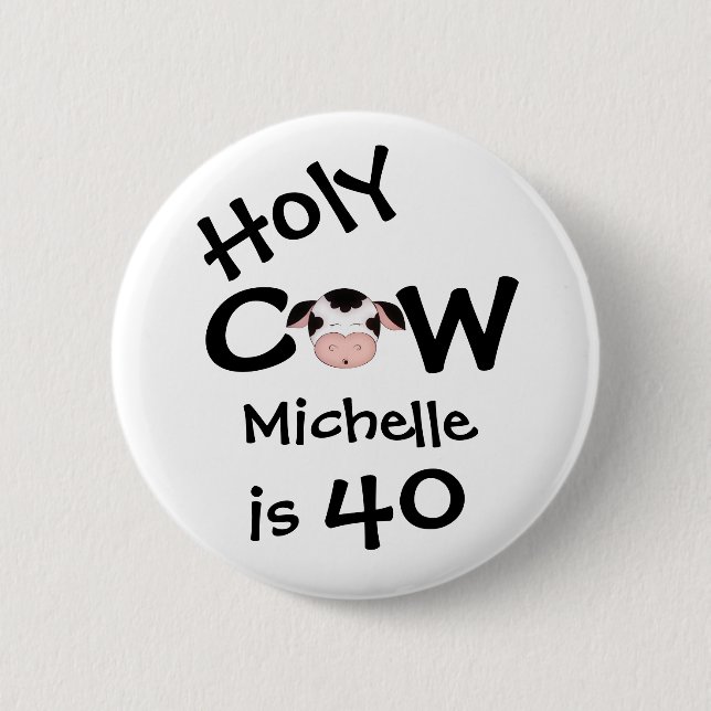 Personalised Funny Holy Cow 40th Birthday Humourou 6 Cm Round Badge (Front)