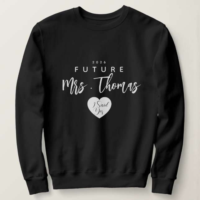Personalised Future Mrs Sweatshirt , i said yes  (Design Front)