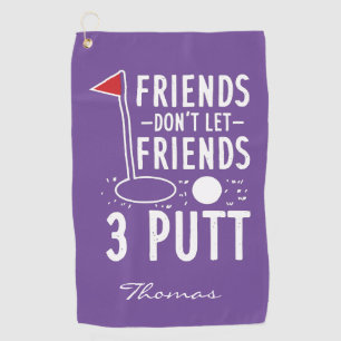 Personalised Golfing Dad Friends Don't Let 3 Putt Golf Towel
