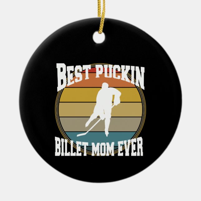 Personalised Hockey Best Puckin Billet Mum Ever Ceramic Ornament (Front)