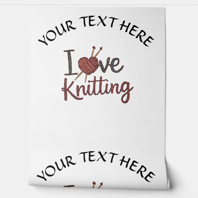 Personalised I Love Knitting Design Edit Text Wallpaper (Unrolling)