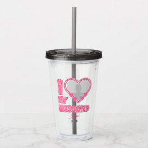 Personalised I Love My Husband – Add Photo & Name Acrylic Tumbler