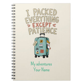 Personalised I Packed Everything Except Patience Notebook