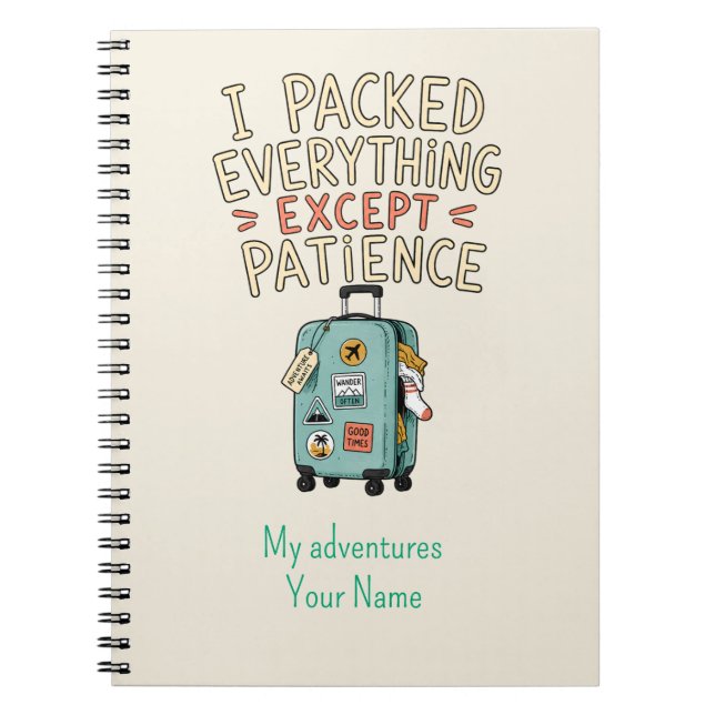 Personalised I Packed Everything Except Patience Notebook (Front)