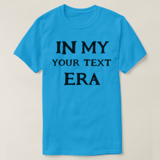  Personalised In My Era,Trendy Era Customised T-Shirt