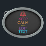 Personalised KEEP CALM AND Edit Text Multicolor Oval Belt Buckle<br><div class="desc">A personalised multicolored Keep Calm and Carry On style saying on a custom gift. Humourous or whimsical try on your creative words on the two editable lines of text. Remember to use CAPITAL letters for best results. Use the "Ask this Designer" link to contact us with your special design requests...</div>