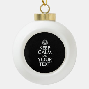Personalised KEEP CALM and YOUR TEXT Ceramic Ball Christmas Ornament