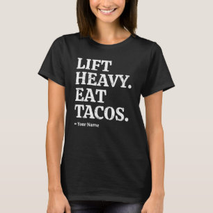 Personalised Lift Heavy Eat Tacos Custom Gymi T-Shirt