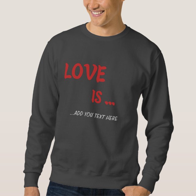 Personalised "Love Is..." Sweatshirt (Front)