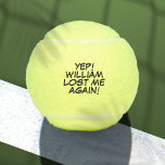 Personalised Name Funny Lost Message Tennis Balls<br><div class="desc">Never mix up your balls again!  Personalise the name to create unique tennis balls designed to put a wham,  bang,  zap into anyone's game. Designed by Thisisnotme©</div>