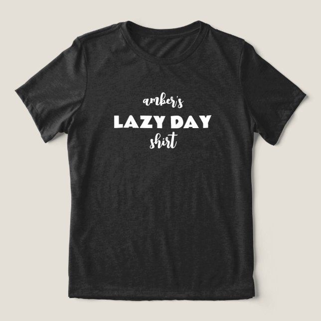 Personalised Name Lazy Day Shirt (Design Front)