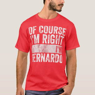 Personalised Name Of Course I'm Right I'm Bernard T-Shirt