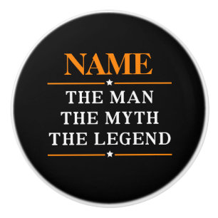 Personalised Name The Man The Myth The Legend Ceramic Knob