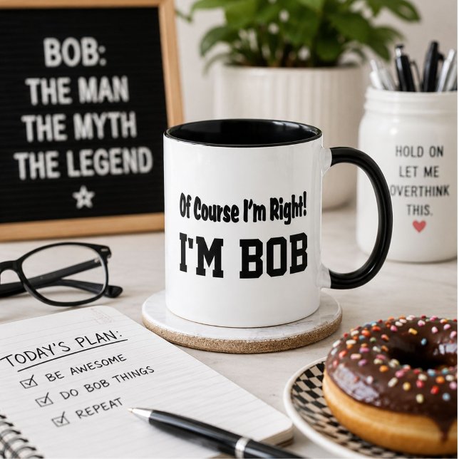 Personalised Of Course Im Right Im Bob Funny Mug (Creator Uploaded)