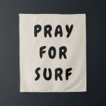Personalised Pray for Surf Wall Art Banner Surfer Tapestry<br><div class="desc">Custom Boho Gift for Couple,  Kids Bedroom Mum Sister Studio,  Coastal Beach Theme Baby Shower,  Florida Hipster Style Living Room,  Ocean Children Playroom Decor Sign,  Feelings Like Waves Motto Quote,  Surfer Child Hanging Canvas Tapestry,  Family Summer House Dad Brother,  Boy Girl Son Daughter Nursery,  New Home Present Christmas Birthday</div>