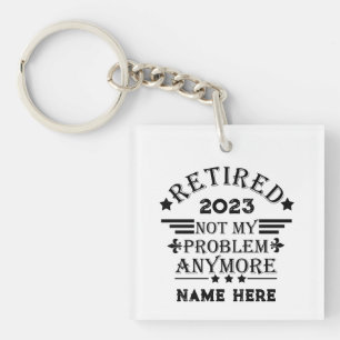 Personalised retirement not my problem anymore key ring