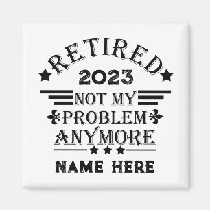 Personalised retirement not my problem anymore magnet