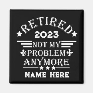 Personalised retirement not my problem anymore magnet
