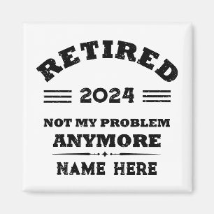 Personalised retirement not my problem anymore magnet
