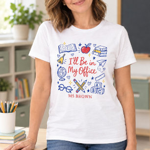 PersonaliSed Teacher “I’ll Be in My Office” T-Shirt