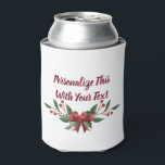 Personalised Text Holly and Berry Christmas Can Cooler<br><div class="desc">Personalised Text Holly and Berry Christmas Arrangement Holiday or Winter Design In Crimson Red and Pine Dark Green with a cute Bow. Customise it with your name,  words,  or quote.

 ~ Check my shop to see the entire suite for this design!</div>