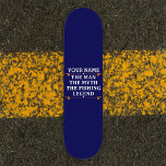 Personalised The Man The Myth The Fishing Legend Skateboard<br><div class="desc">The personalised fishing design could be use for yourself or it could be a great gift for a fishing lover person. You can add your name or someone else name on the personalised fishing design.</div>