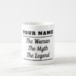 Personalised The Woman The Myth The Legend Coffee Mug<br><div class="desc">Personalise the text of the design with your name and other words. Makes a great gift for a wife,  sister,  daughter,  mother,  grandma,  coworker,  girlfriend,  or friend. Can be given as a gift for Mother's Day,  birthday or any occasion.</div>