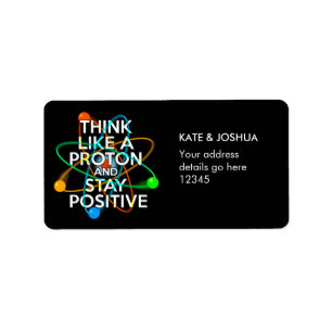 Personalised THINK LIKE A PROTON AND STAY POSITIVE Label
