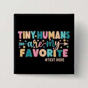 Personalised Tiny Humans Are My Favourite 15 Cm Square Badge