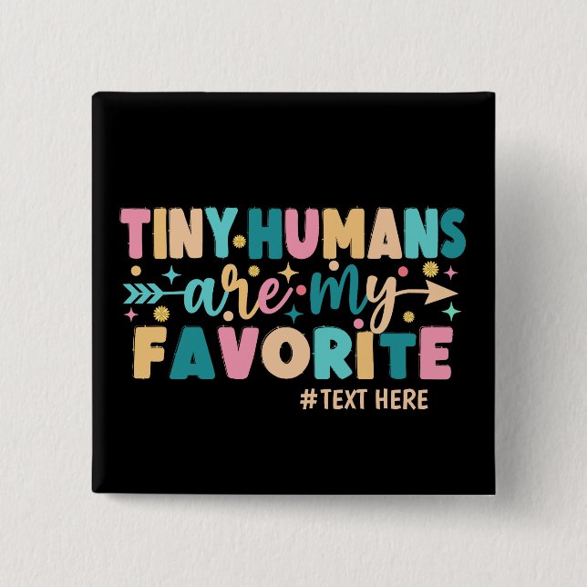 Personalised Tiny Humans Are My Favourite  15 Cm Square Badge (Front)
