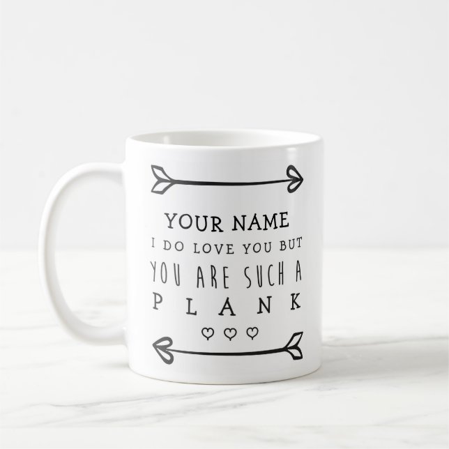 Personalised Valentines Funny Mug - Plank (Left)