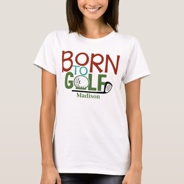 Personalised Womens Born to Golf   T-Shirt (Front)