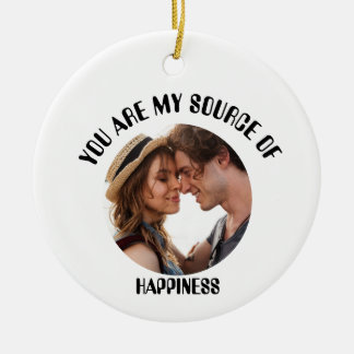Personalised You Are My Source of Happiness Photo Ceramic Ornament
