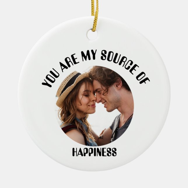 Personalised You Are My Source of Happiness Photo Ceramic Ornament (Front)