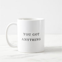 Personalised You Got Anything Fun Quote Mug