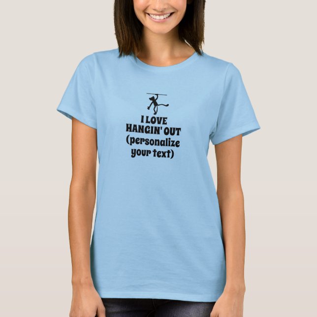 Personalizable "I Love Hangin' Out"  T-Shirt (Front)