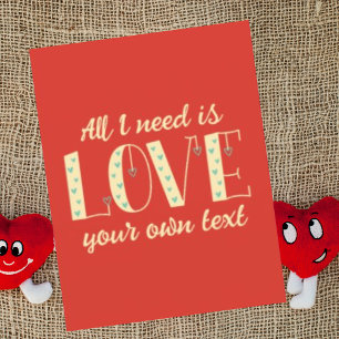 Personalized All I need is love Cute Valentines  Holiday Card