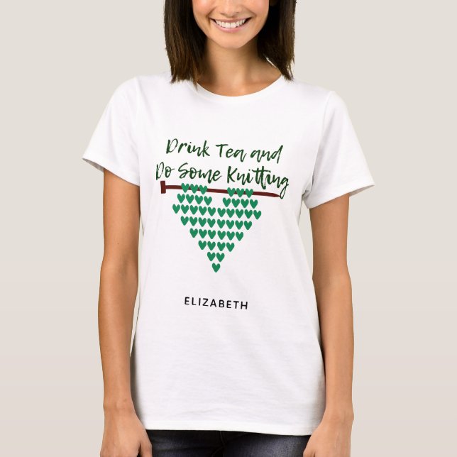 Personalized Drink Tea and Do Some Knitting T-Shirt (Front)