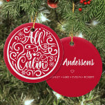 Personalized Family Name All Is Calm Christmas Ceramic Ornament<br><div class="desc">Easily personalize this beautiful hand lettering "All is calm" design Christmas ornament with your custom family name on the back.</div>