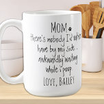 Personalized Funny Dog Mom Coffee Mug<br><div class="desc">Surprise the Dog Mom for her birthday or any occasion with this super cute dog mom mug . Dad ... There's nobody I'd rather have by my side , awkwardly waiting while I poop ! Makes a perfect gift from the dog ! Personalize with dog name . Design on both...</div>