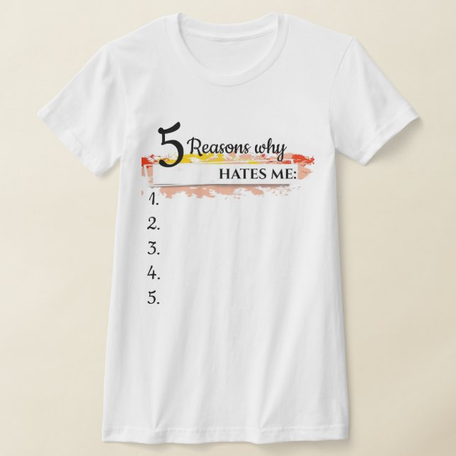 Personalized funny sweater, reasons why _ hates me T-Shirt (Laydown)