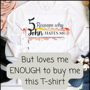 Personalized funny sweater, reasons why _ hates me T-Shirt