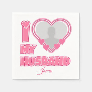Personalized I Love My Husband – Add Photo & Name Napkin