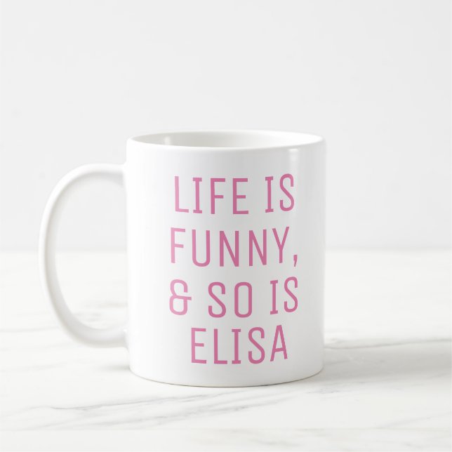 Personalized Life is Funny Humor Quote Slogan Mug (Left)