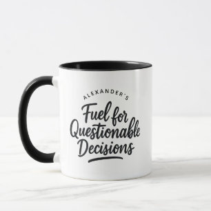 Personalized Name Fuel for Questionable Decisions Mug