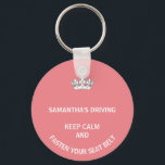 Personalized pink Keep Calm girly driving Key Ring<br><div class="desc">A fun gift for women drivers. In a pretty pink the words,  keep calm and fasten your seats are funny. Personalize this with a friend's name. Great for new drivers or those who drive faster than they should.</div>